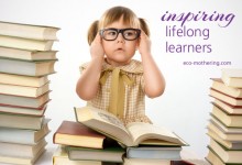 Inspiring Children as Lifelong Learners | Eco-Mothering.com